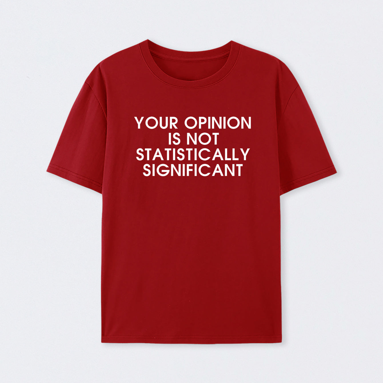 Red Your Opinion is not Statistically Significant T-Shirt