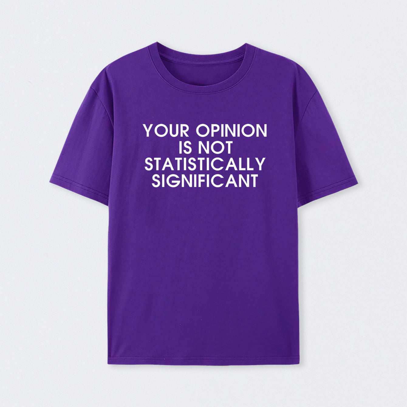Purple Your Opinion is not Statistically Significant T-Shirt