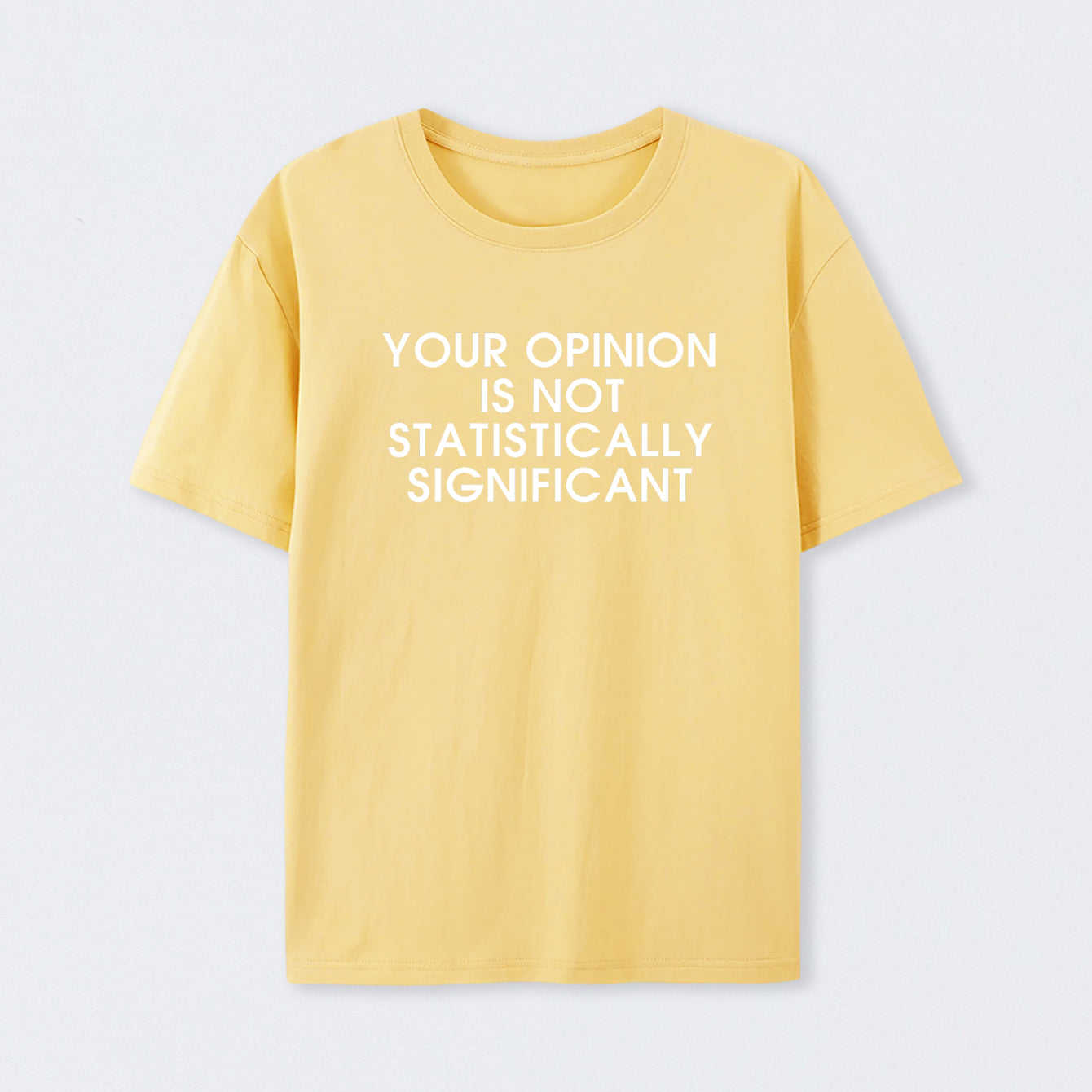 Yellow Your Opinion is not Statistically Significant T-Shirt