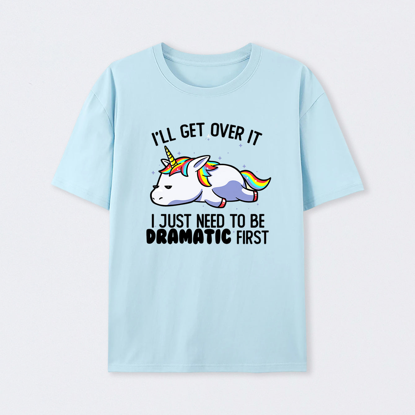 I Just Need To Be Dramatic Funny T-Shirt