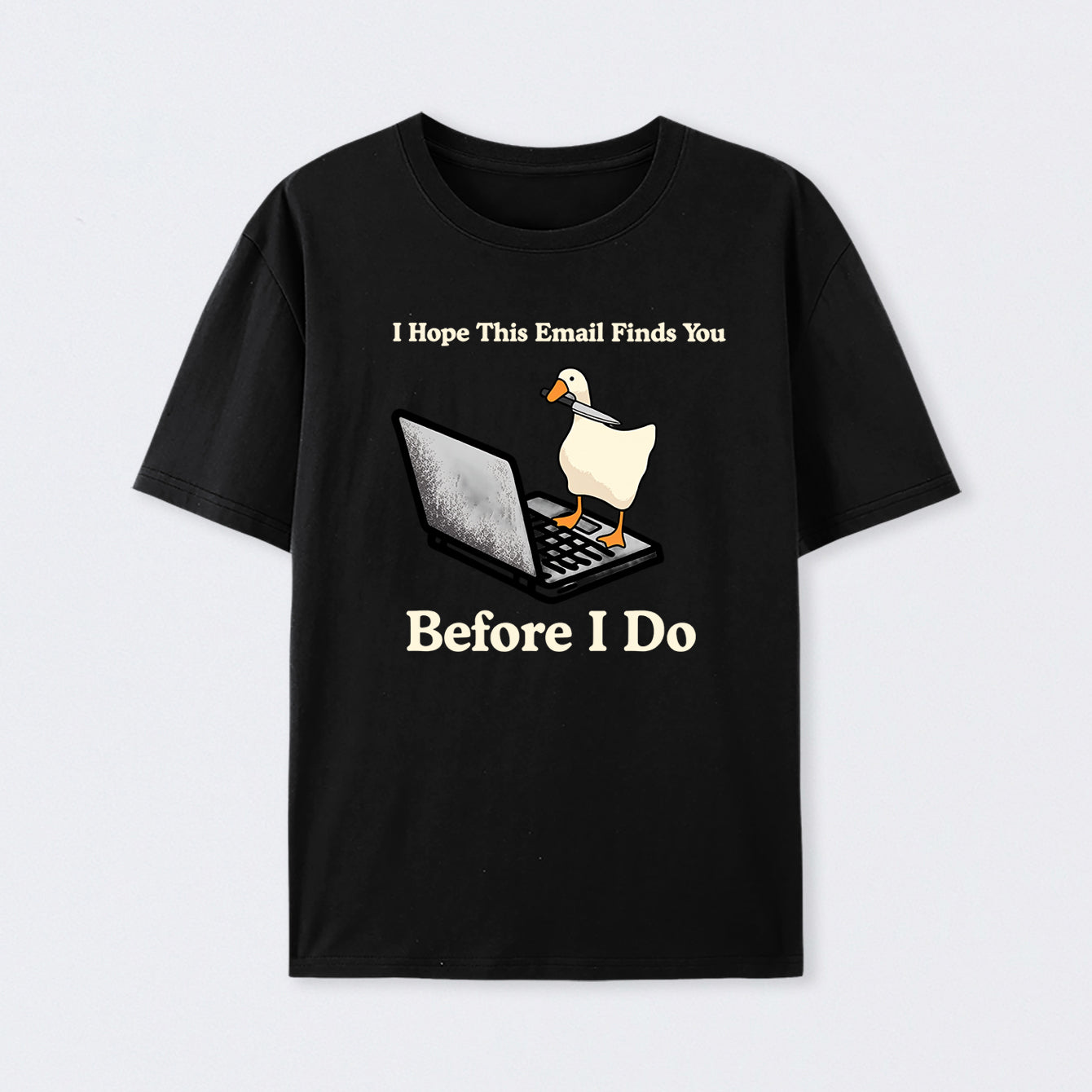 I Hope This Email Finds You Before I Do T-Shirt
