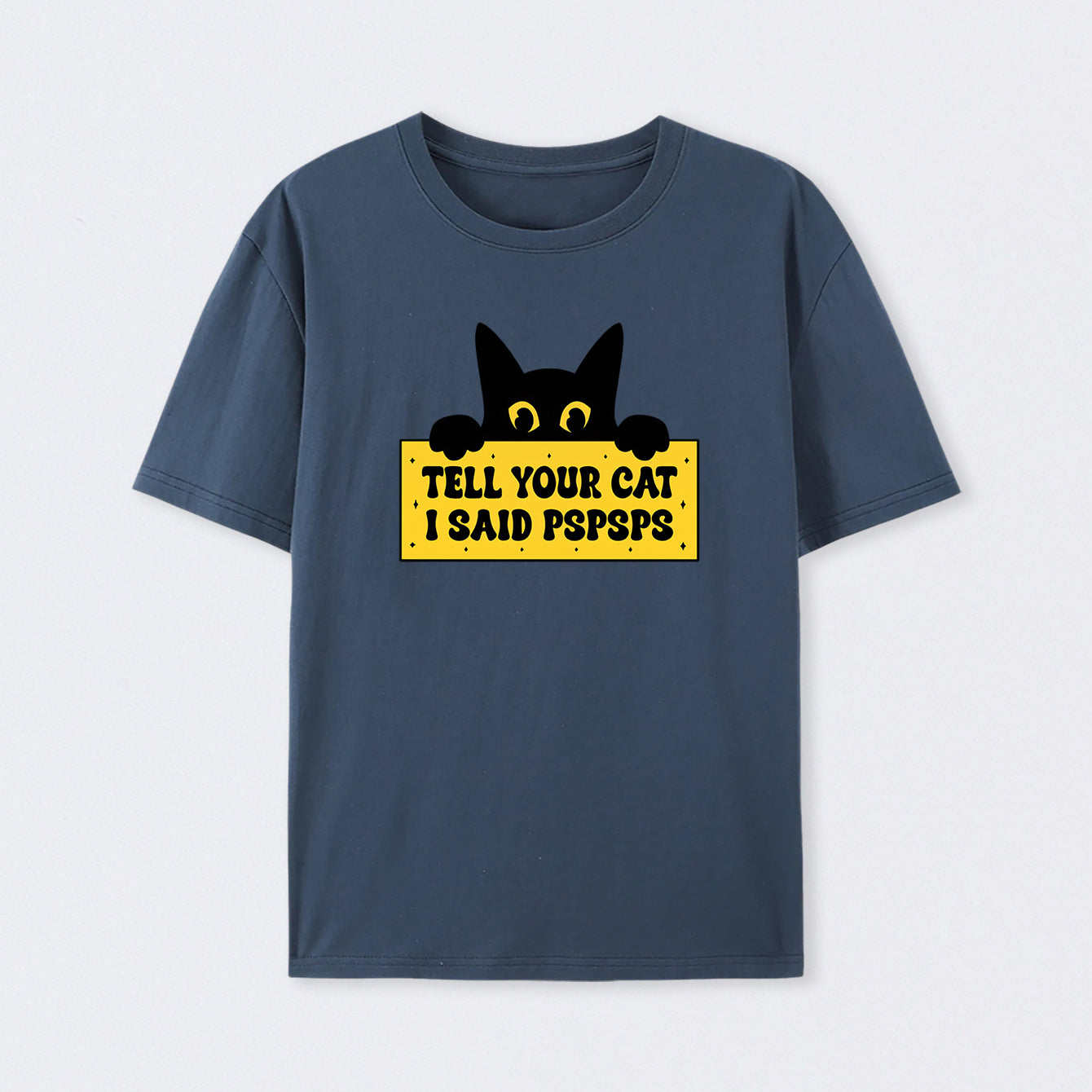 Tell Your Cat I Said PSPSPSPS T-Shirt
