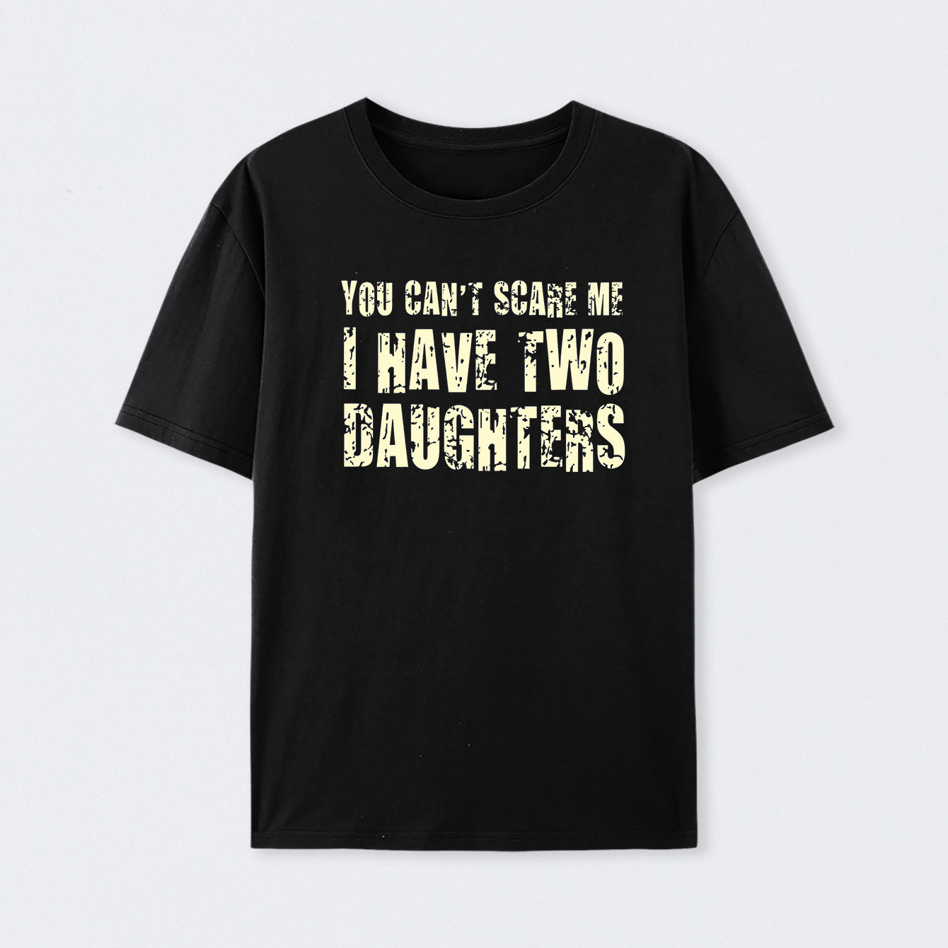 You Can't Scare Me I Have Two Daughters Cotton T-Shirt