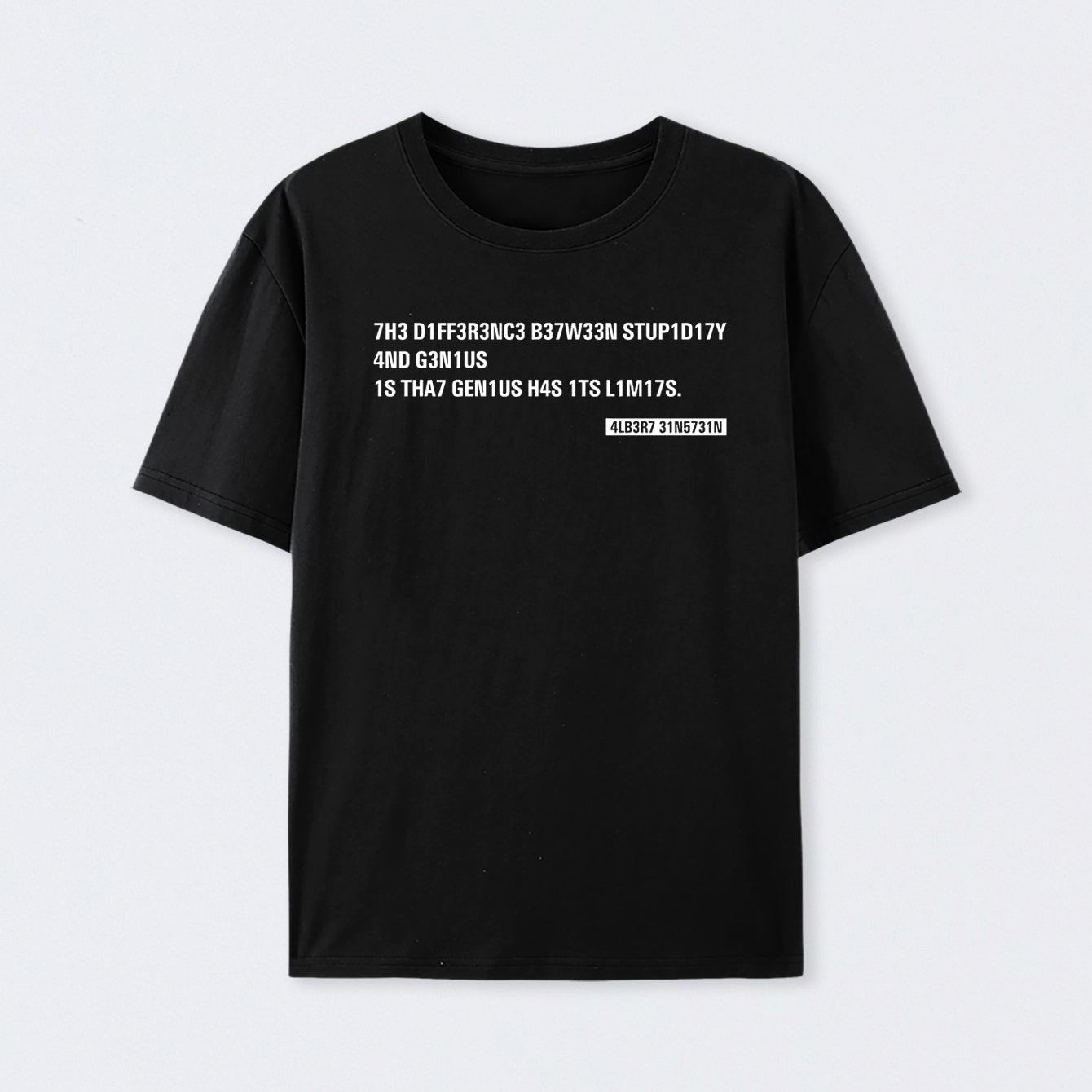 Einstein Quotes Code 7H3 DIFF3R3NC3 B37W33N STUP1D17Y T-Shirt
