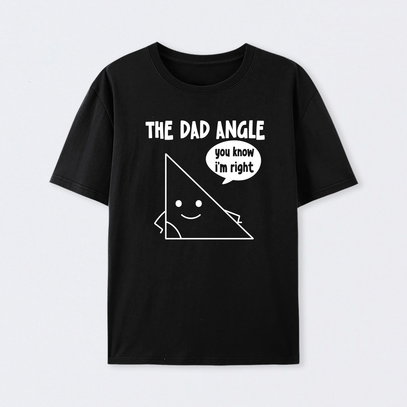 The Dad Angle You Know I'm Right T-Shirt