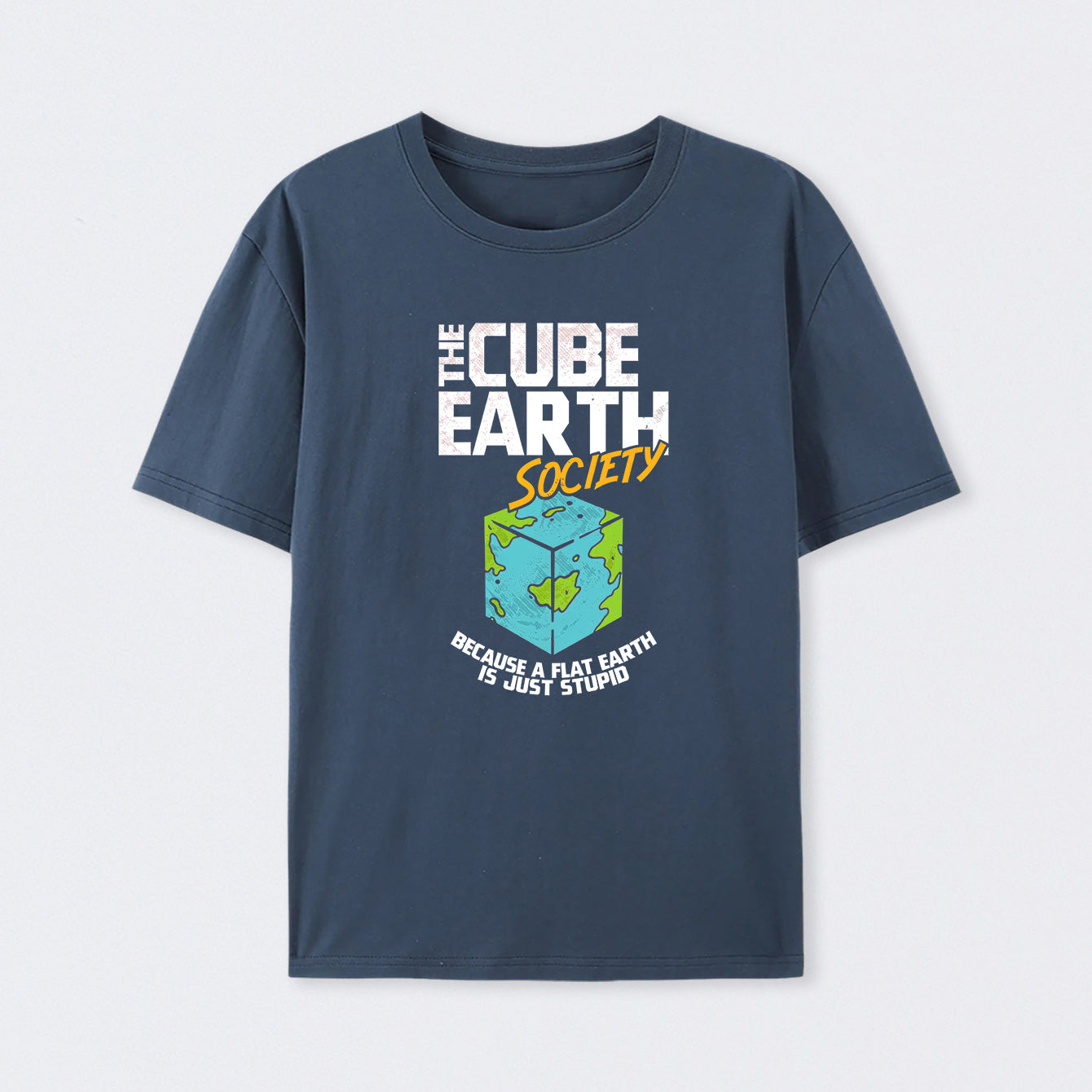 The Cube Earth Society Because A Flat Earth Is Just Stupid T-Shirt