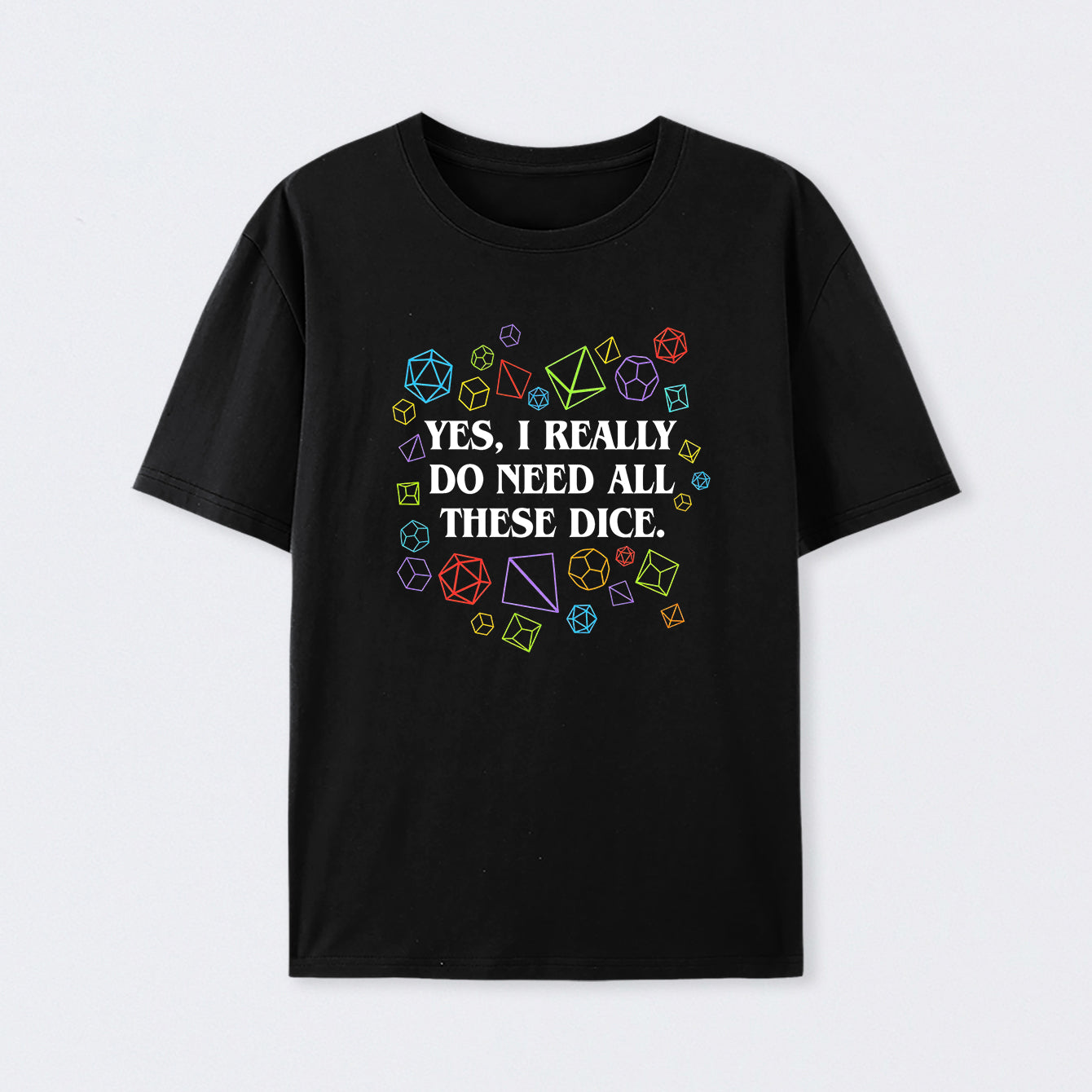 Yes I Really Do Need All These Dice Tabletop RPG Classic T-Shirt