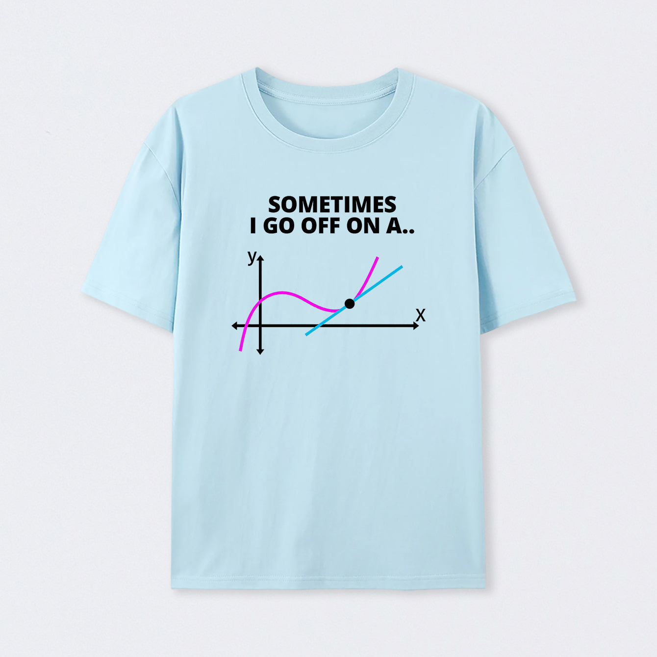 Sometimes I go off on a tangent T-Shirt
