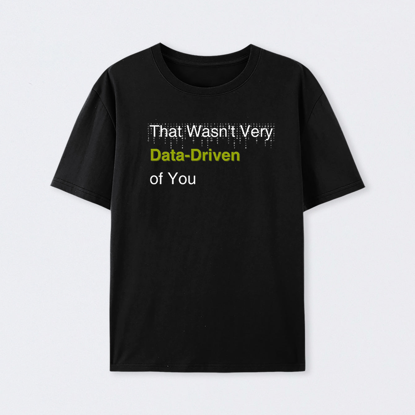 That Wasn't Very Data-Driven of You T-Shirt