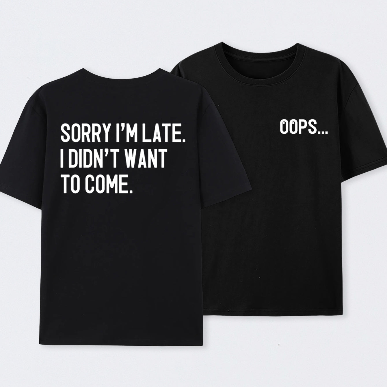 Sorry Im Late Front and Back Printed T-Shirt