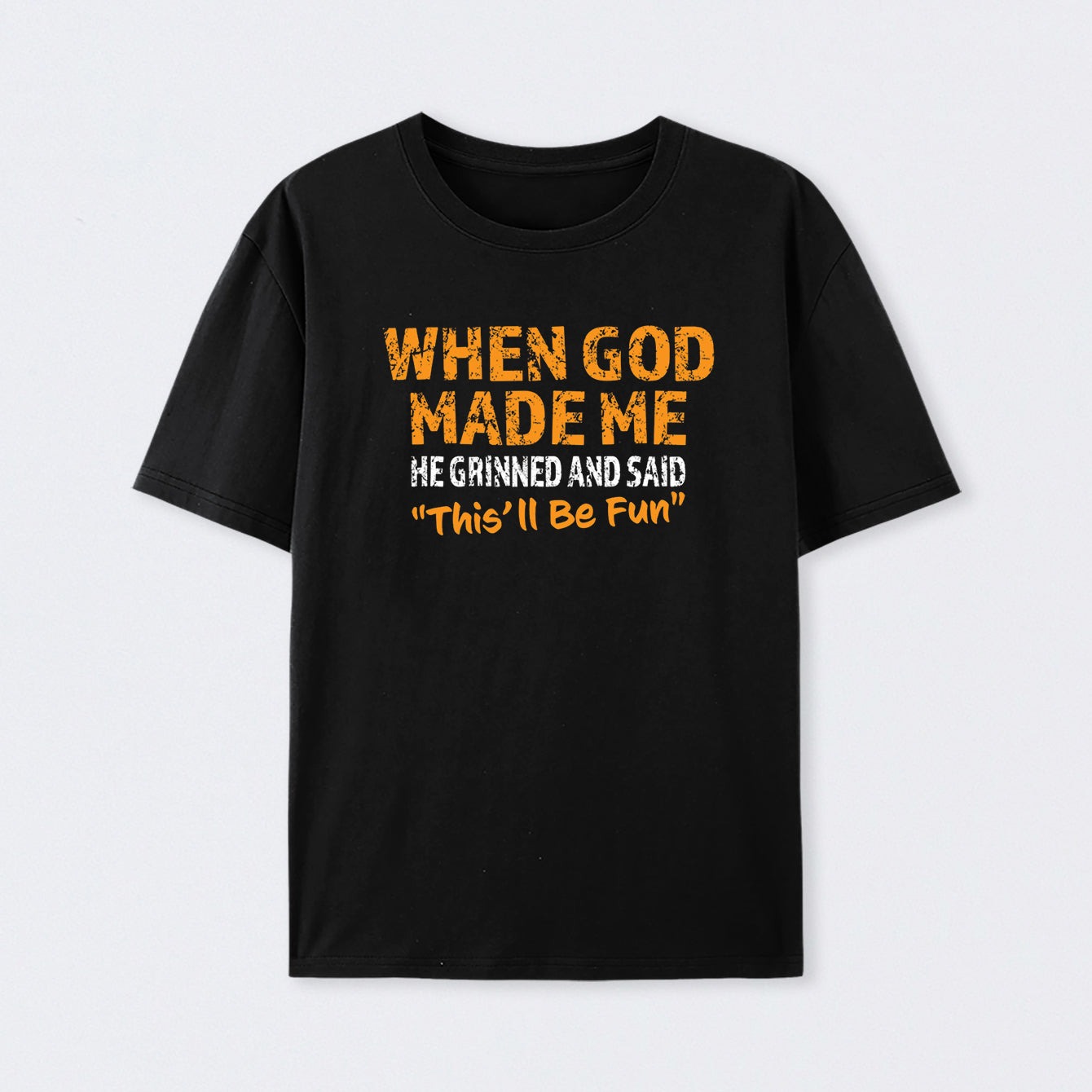 When God Made Me He Grinned and Said This'll Be Fun T-Shirt