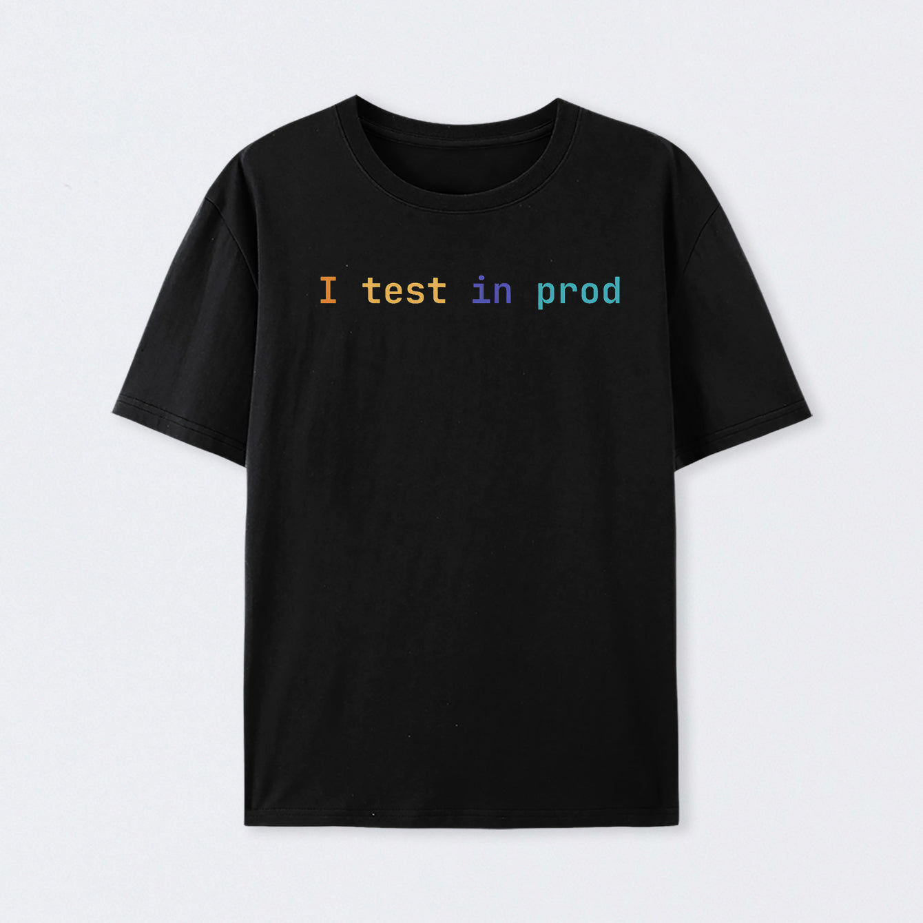 I Test In Prod T-Shirt