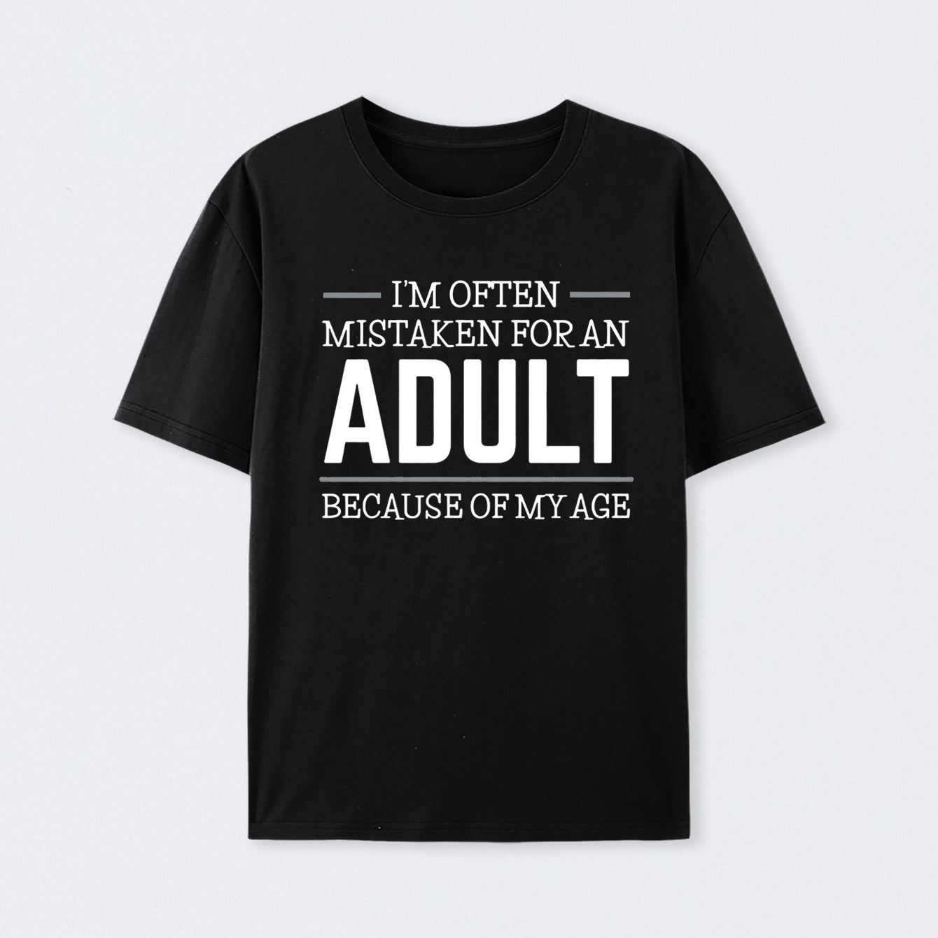 Because of my Age Funny Quotes T-Shirt