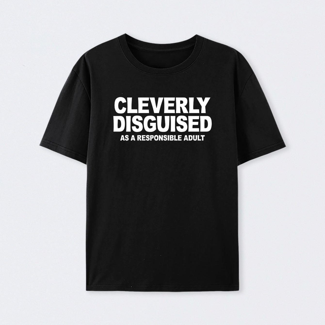 Cleverly Disguised as a Responsible Adult T-Shirt