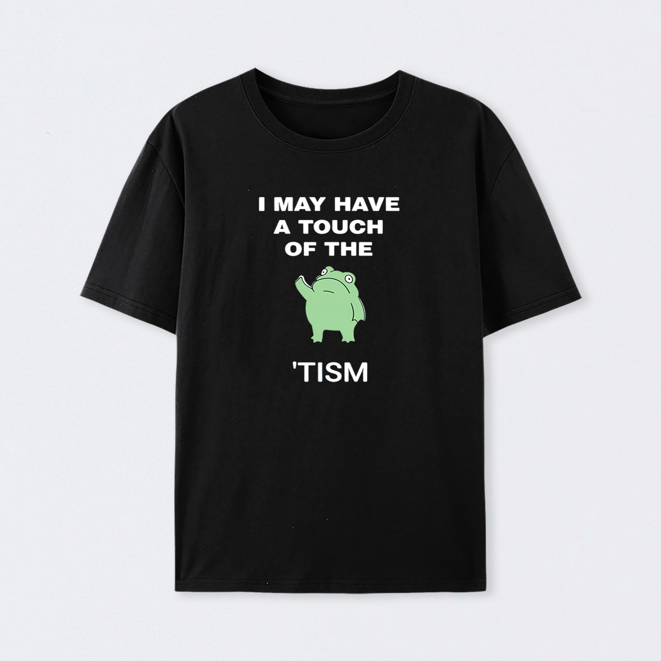 I May Have A Touch Of The Tism T-Shirt
