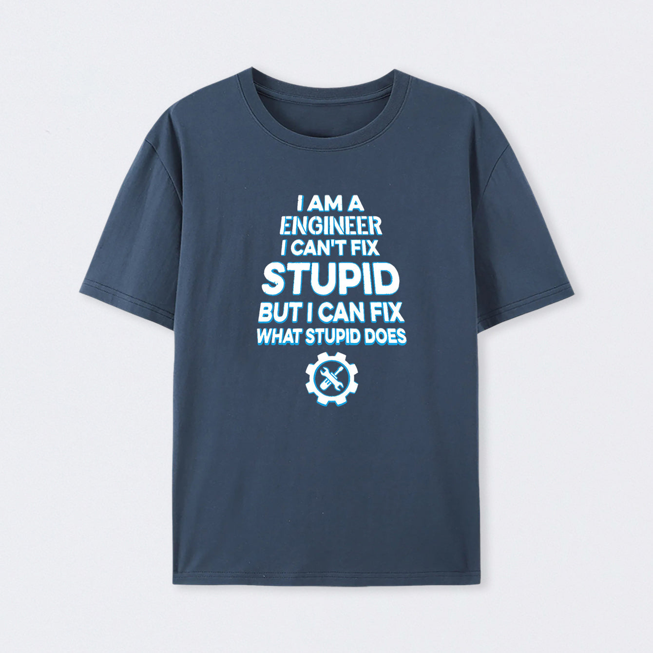 I Am A Engineer I Cant Fix Stupid T-Shirt