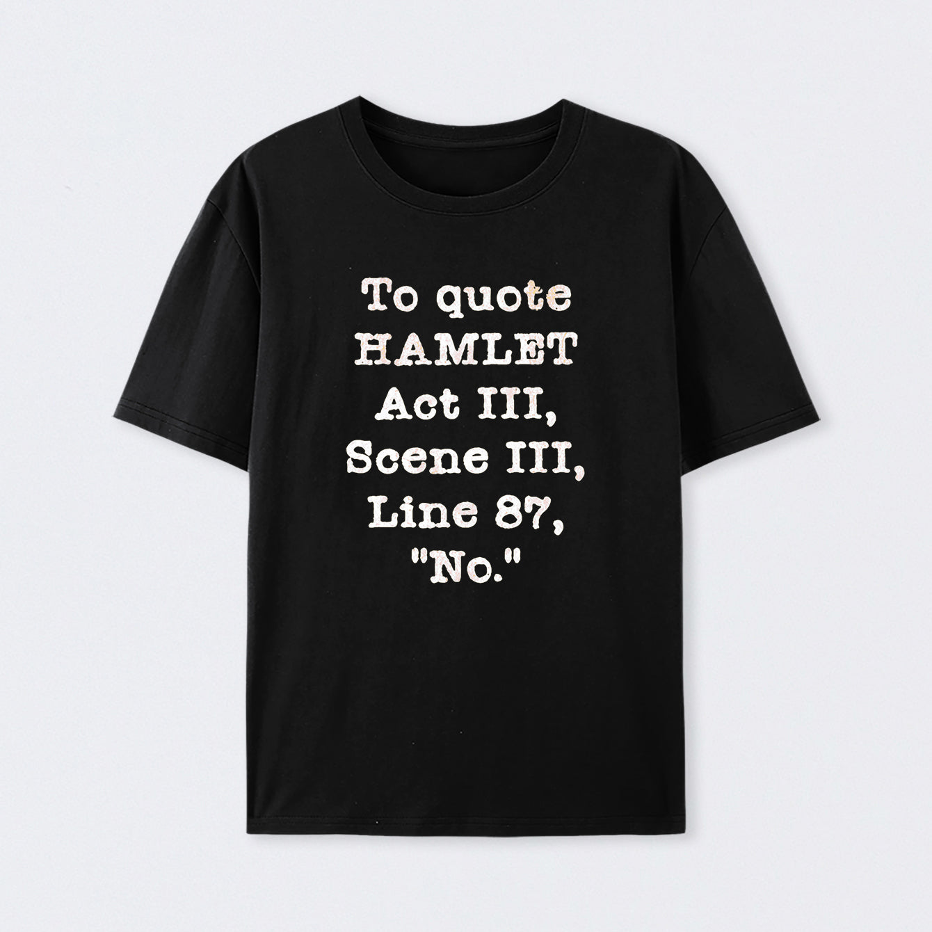 To Quote Hamlet Act III Geek T-Shirt