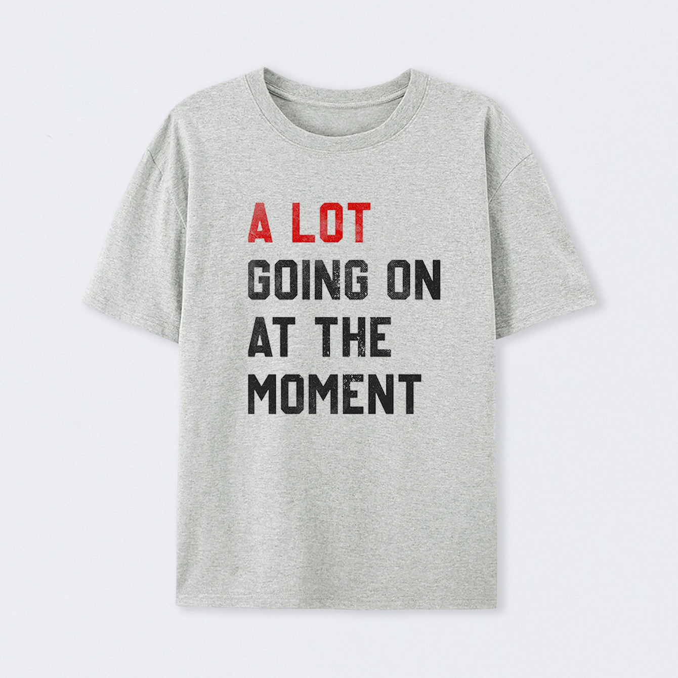 A Lot Going On At The Moment Geek T-Shirt