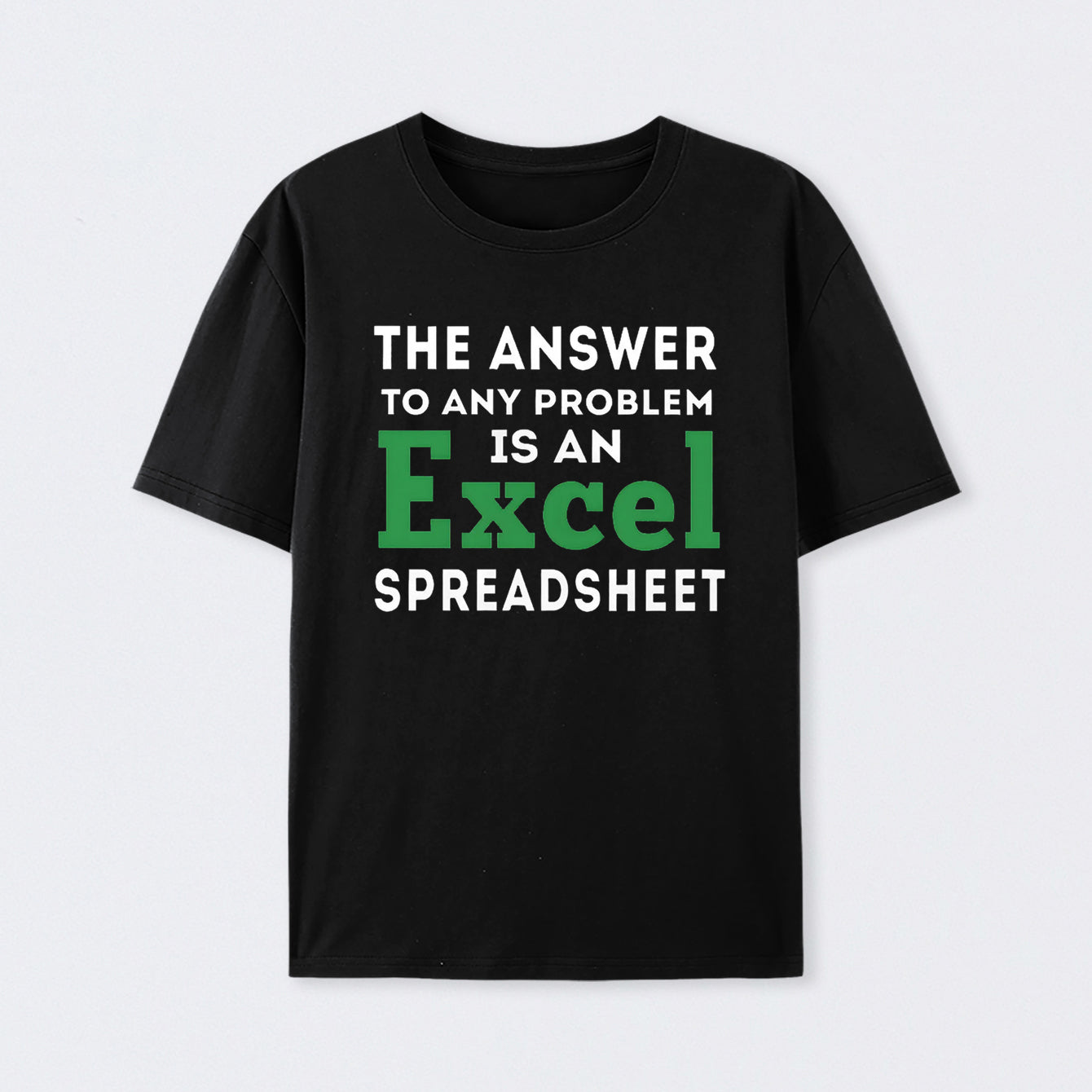 The Answer To Any Problem Is An Excel Spreadsheet Geek T-Shirt