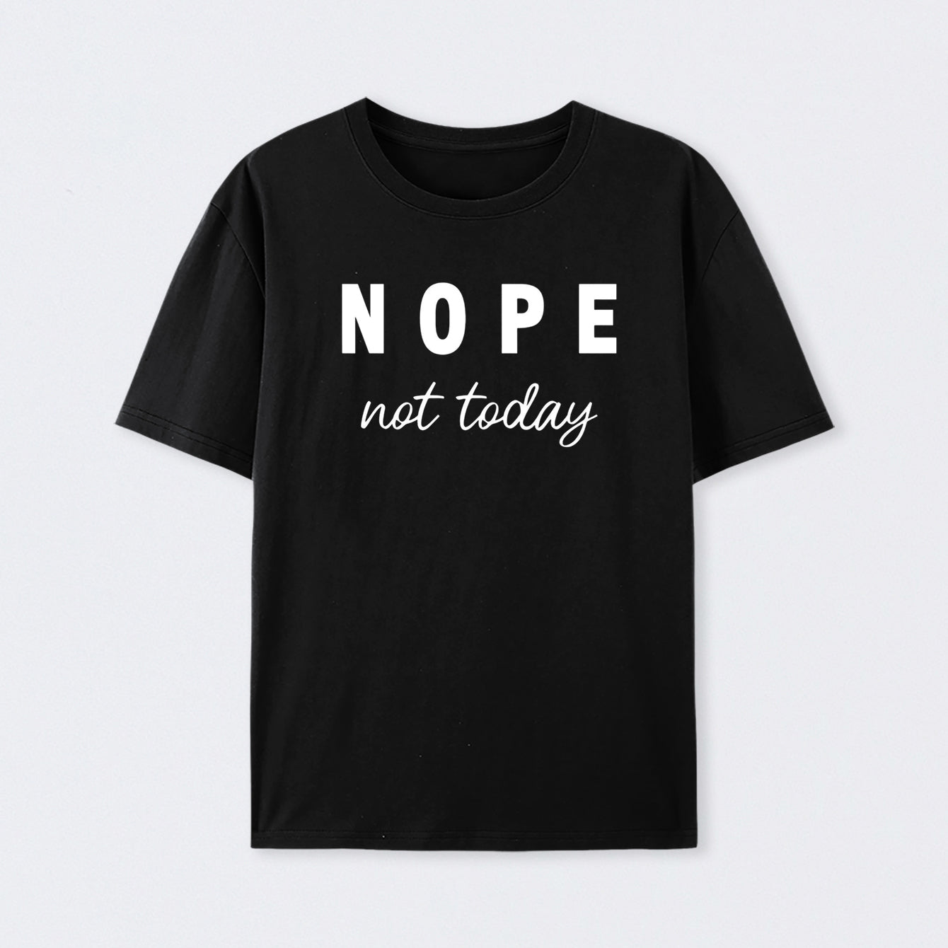 Nope Not Today Geek T-Shirt