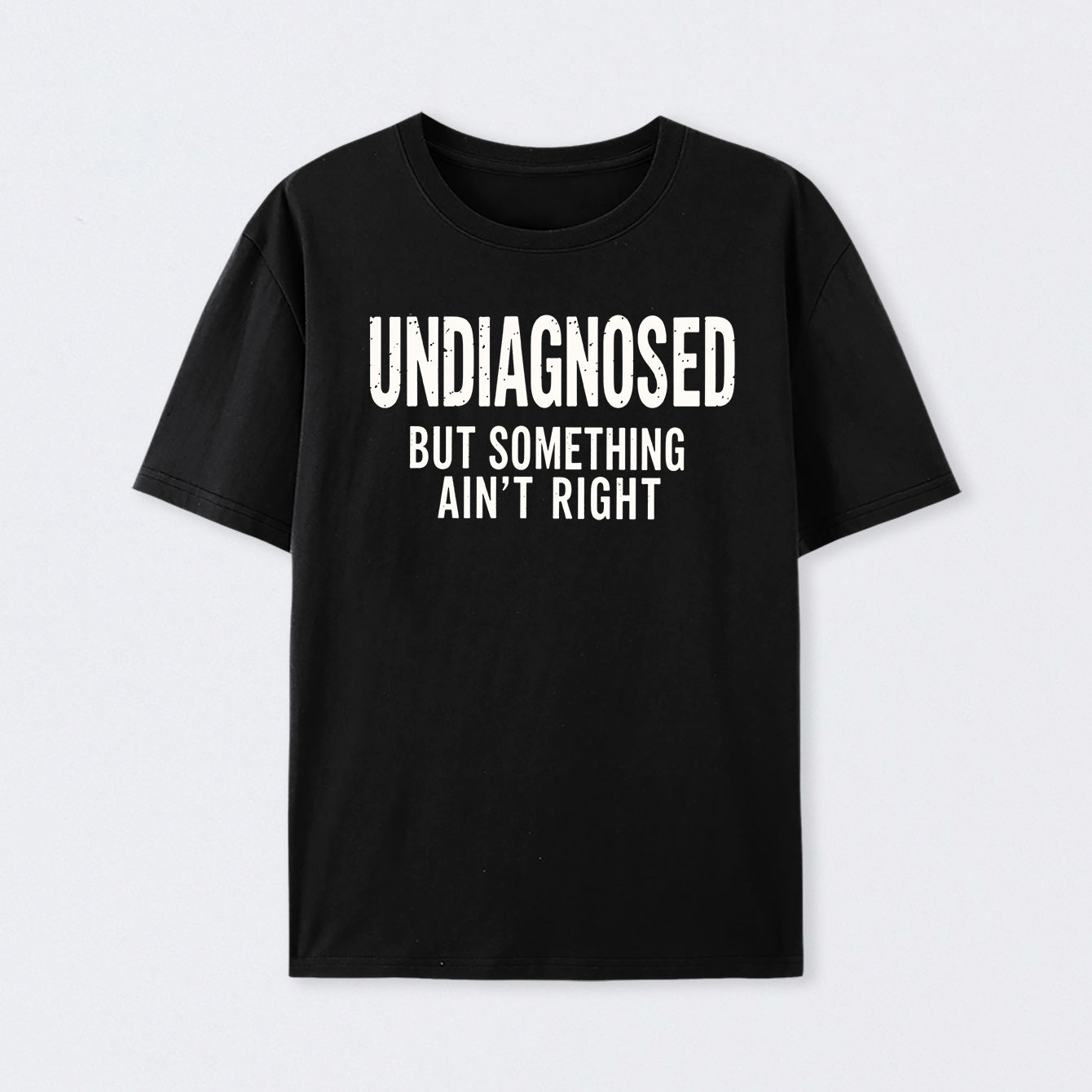 Undiagnosed But Something Aint Right Geek T-Shirt