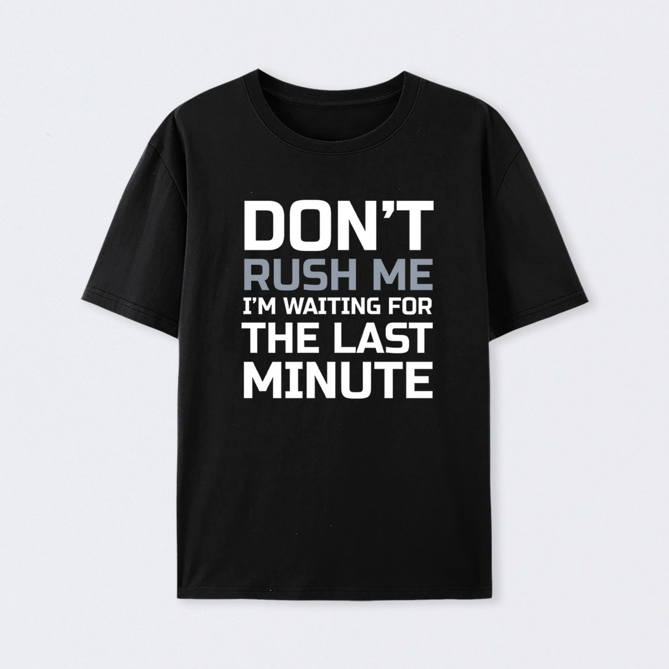 Don't Rush Me Geek T-Shirt