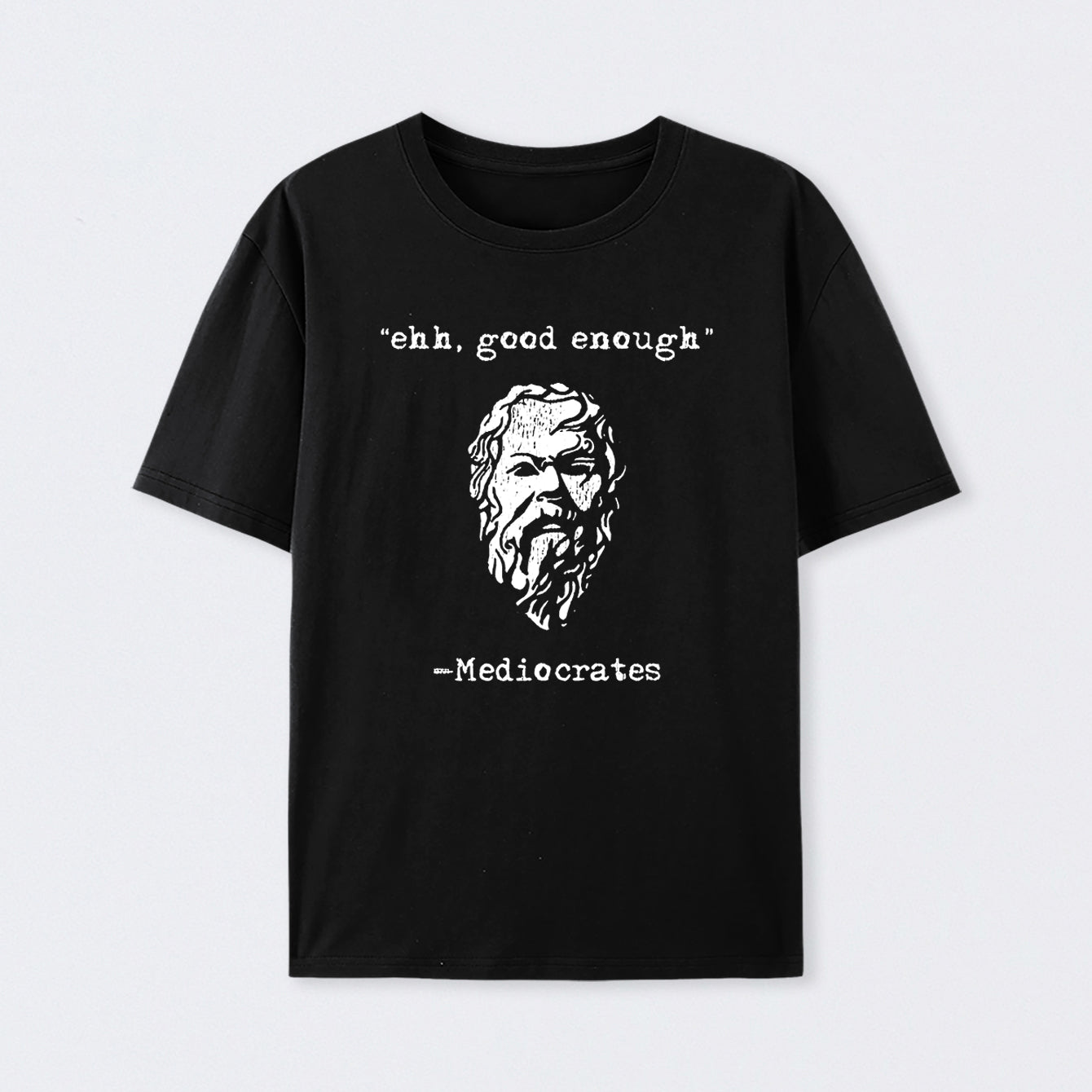 Mediocrates eh Good Enough Cotton Unisex Geek T-Shirt