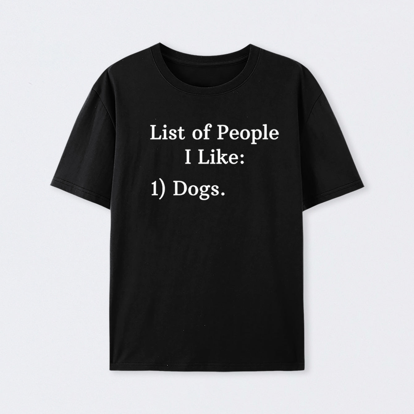 List Of People I Like: 1) Dogs. Cotton Unisex Geek T-Shirt