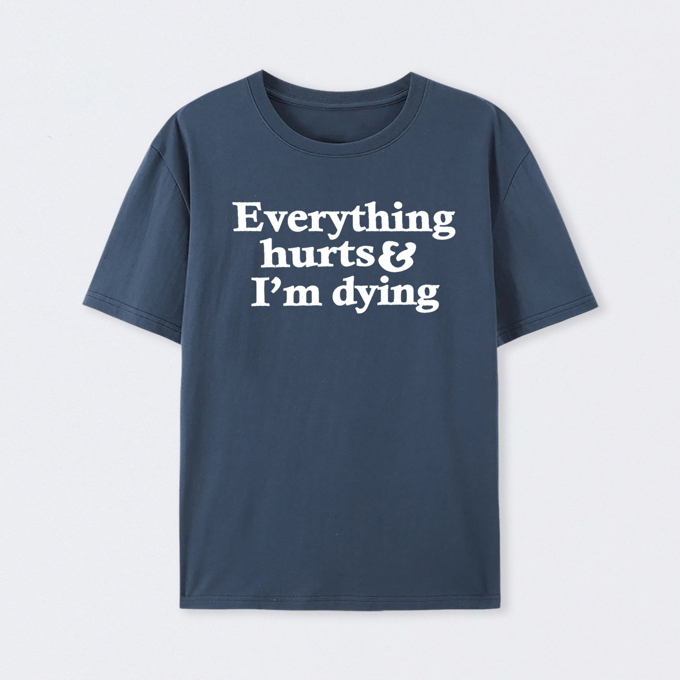 Everything Hurts And I'm Dying Cotton Unisex Geek T-Shirt