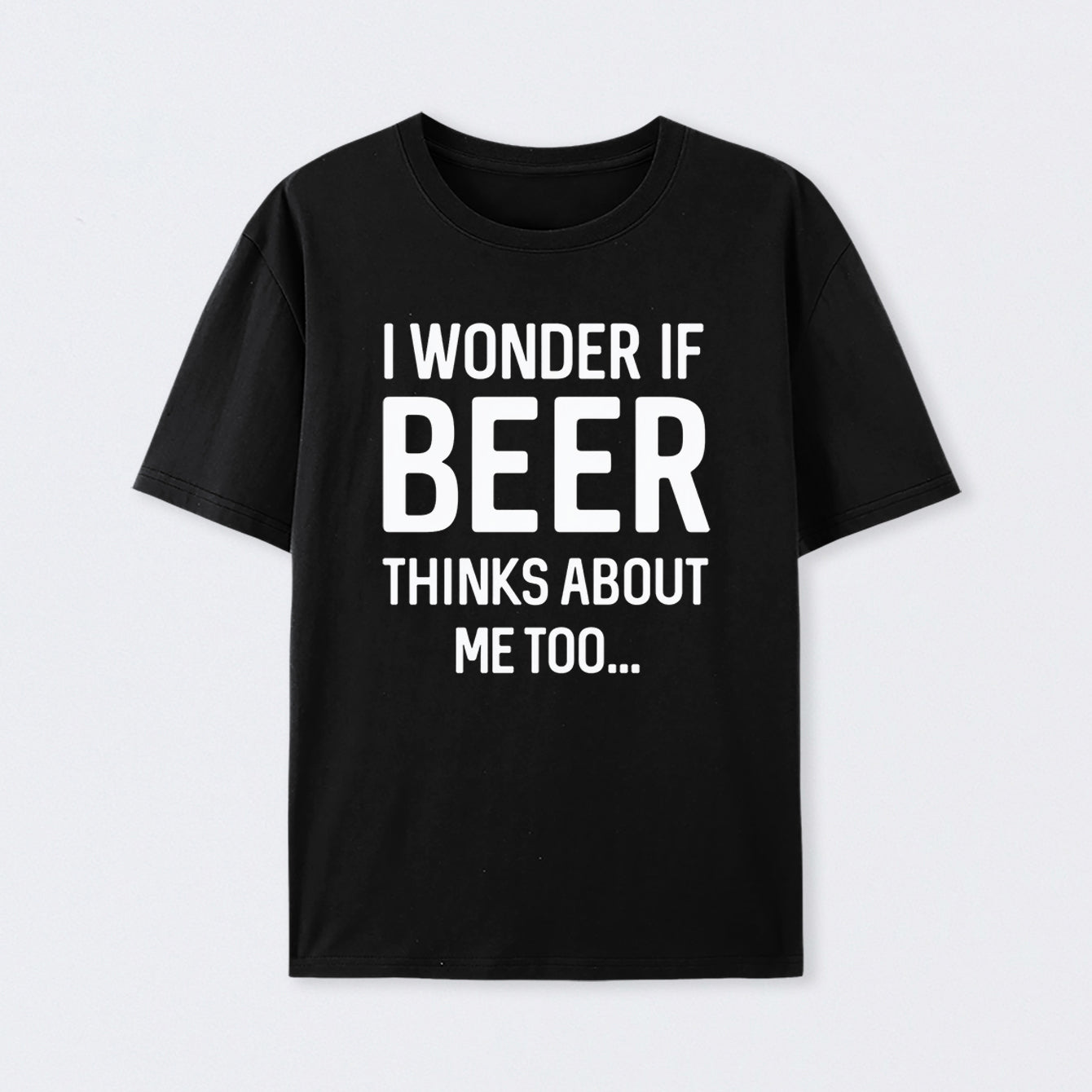 I wonder if beer thinks about me too Cotton Unisex T-Shirt