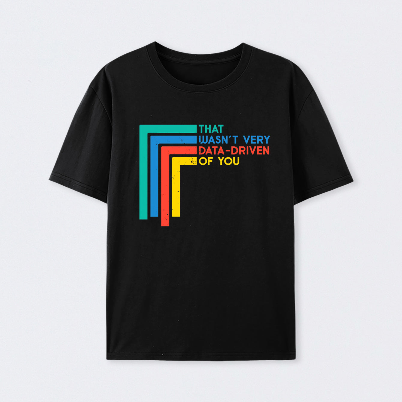 That Wasn't Very Data-driven Of You Funny Data Analyst Cotton Unisex T-Shirt