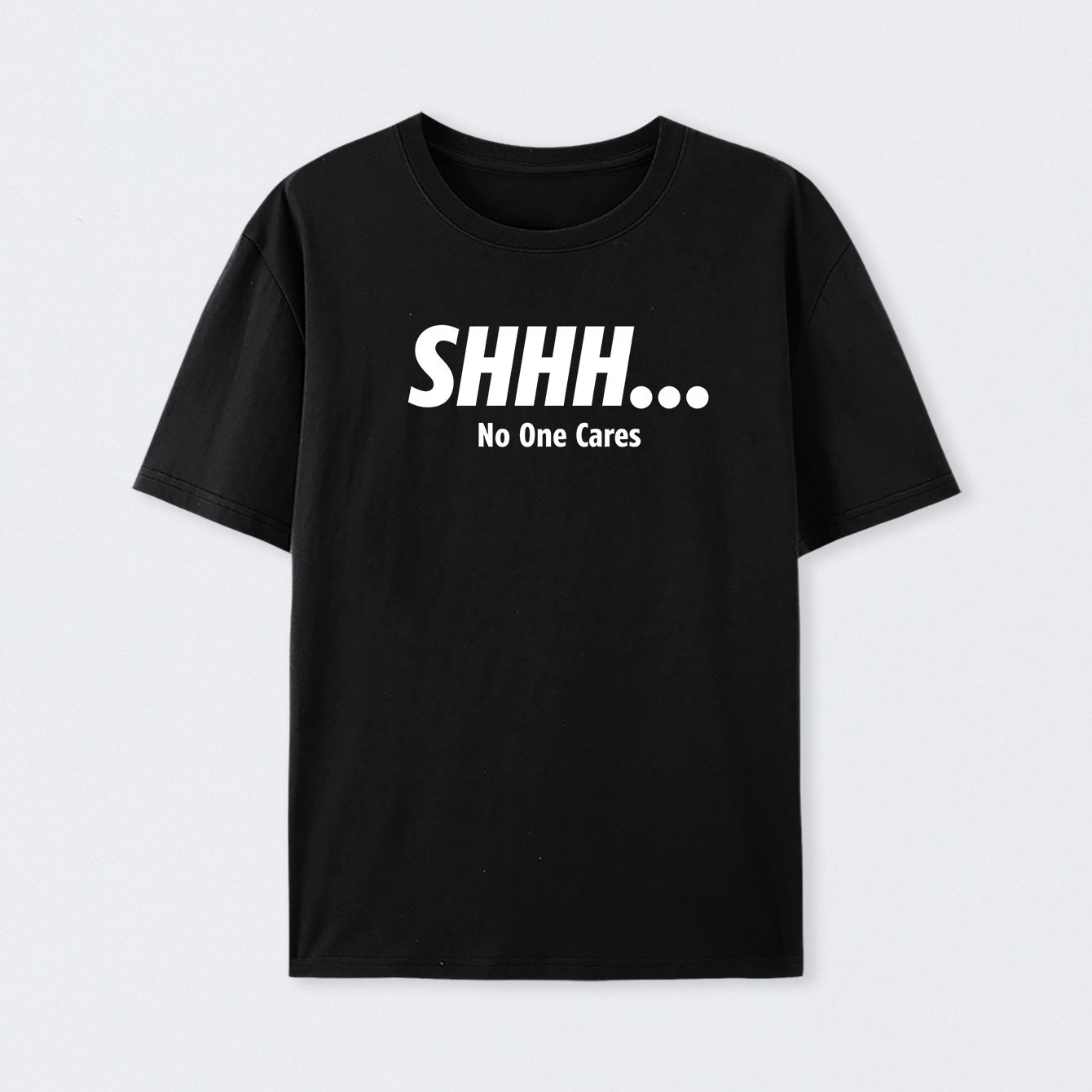 Shhh No One Cares Cotton Unisex T-Shirt