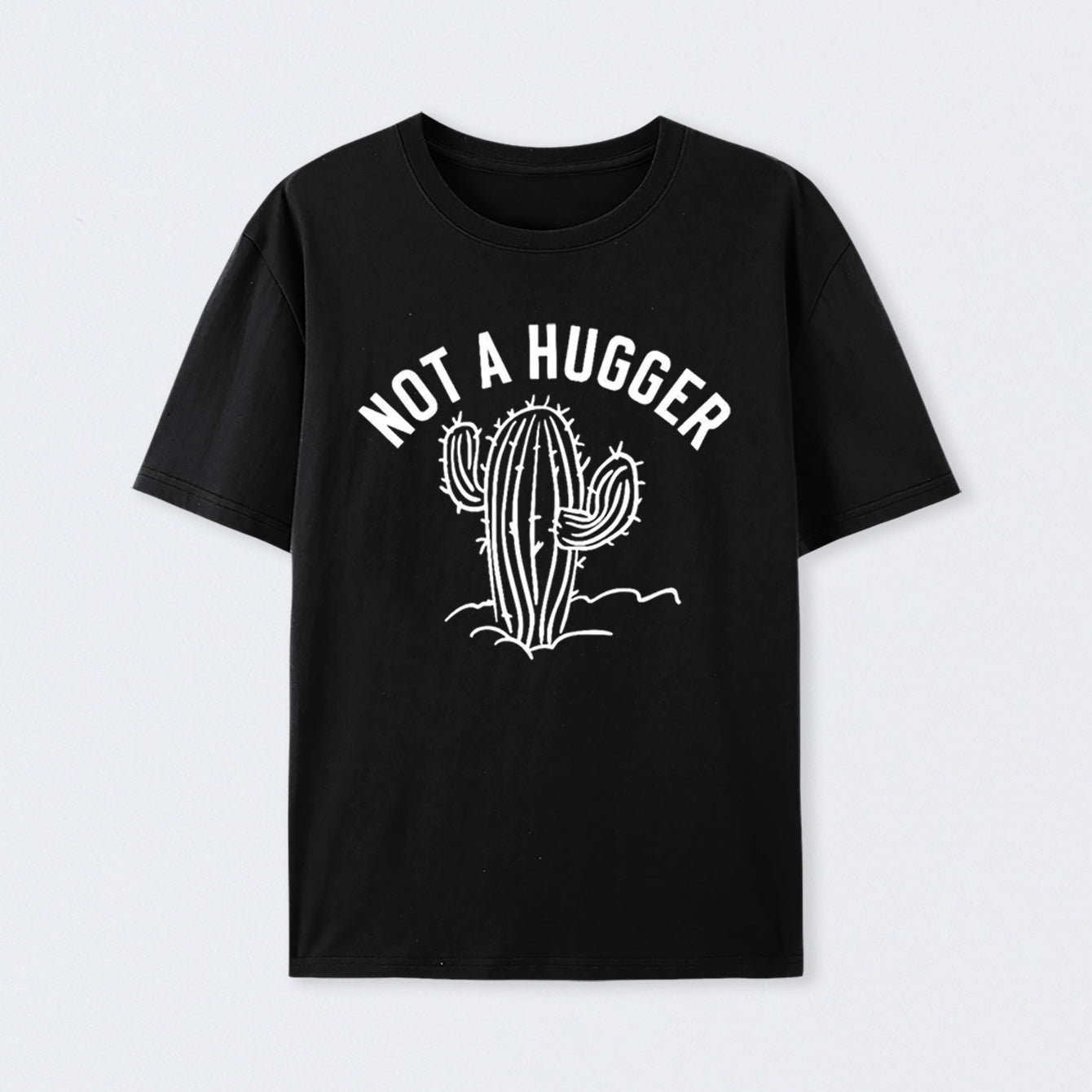 Not a Hugger Cactus Funny Sarcastic Cotton Unisex T-Shirt