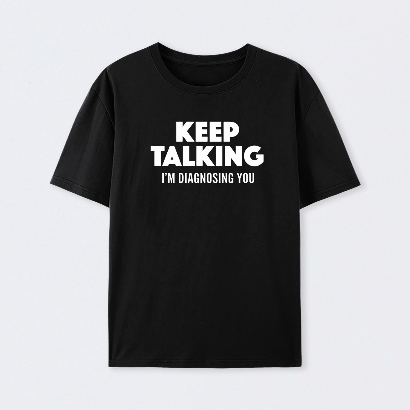 Keep Talking I'm Diagnosing You Cotton Unisex T-Shirt