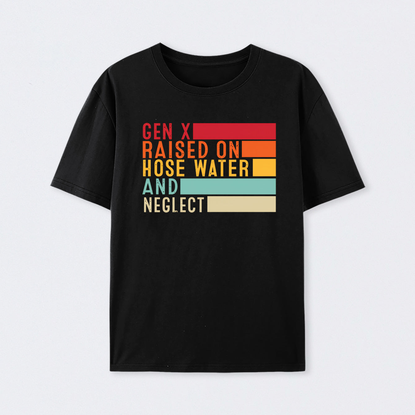Gen X Raised On Hose Water And Neglect T-Shirt