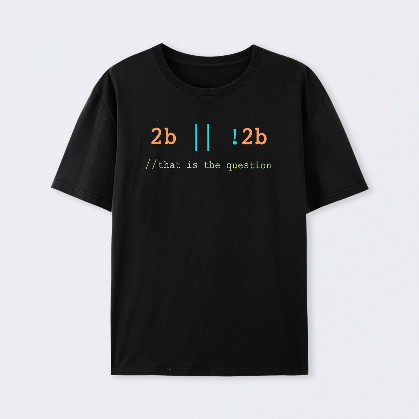2B or Not 2B That is the Question T-Shirt