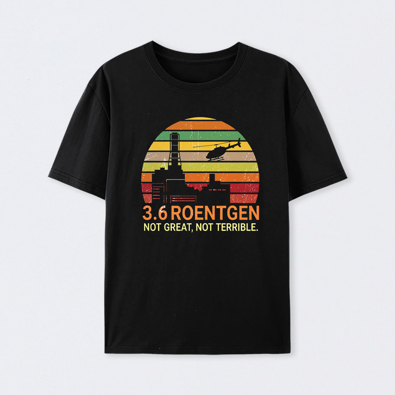 3.6 Roentgen Not Great Not Terrible Chernobyl Geek T-Shirt