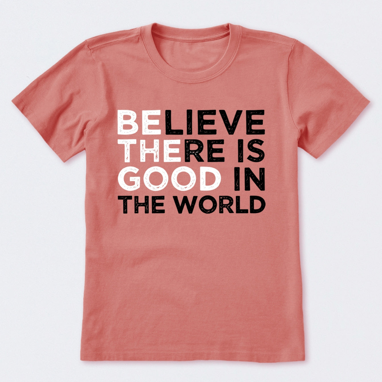 Be The Good Believe There Is Good In The World T-Shirt