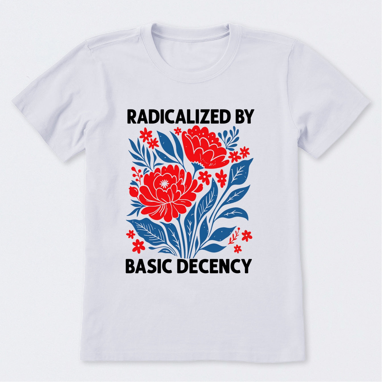Radicalized By Basic Decency T-Shirt