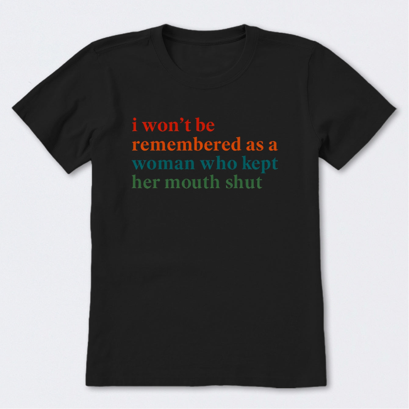 I Won't Be Remembered As A Woman T-Shirt