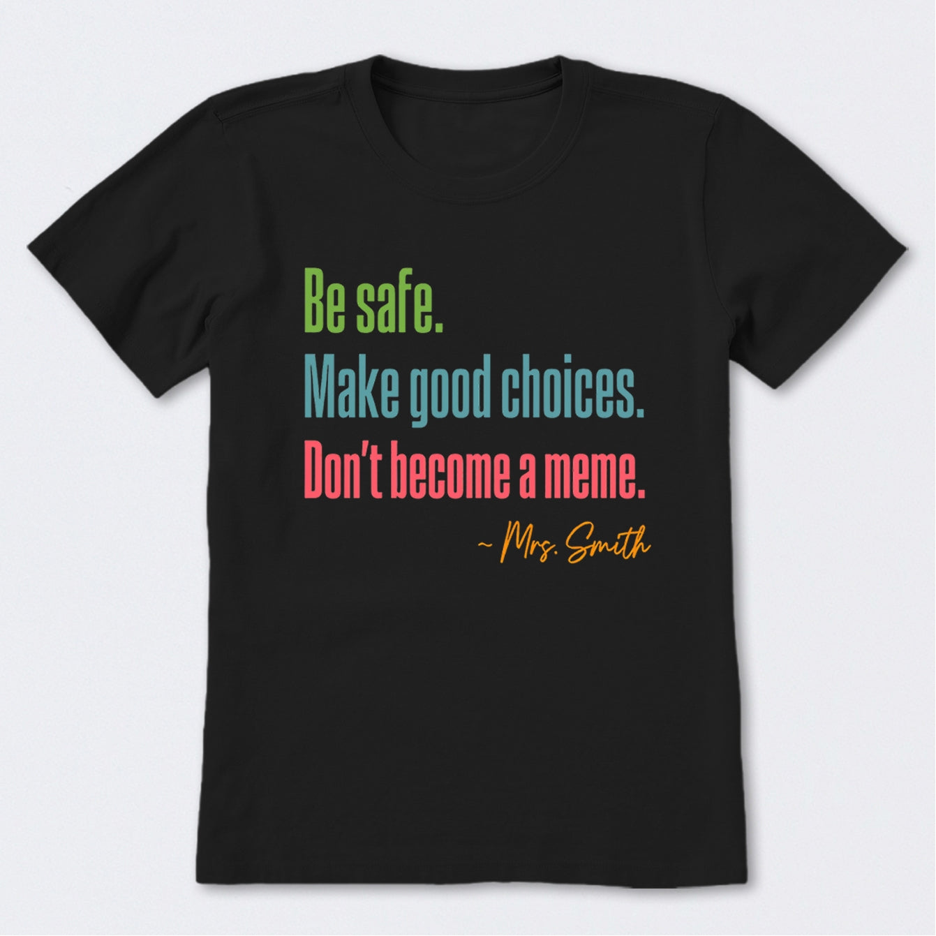 Personalized Name Be Safe Make Good Choices Don't Become A Meme T-Shirt