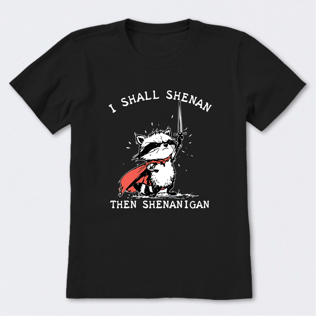 I Shall Shenan Then Shenanigan T-Shirt