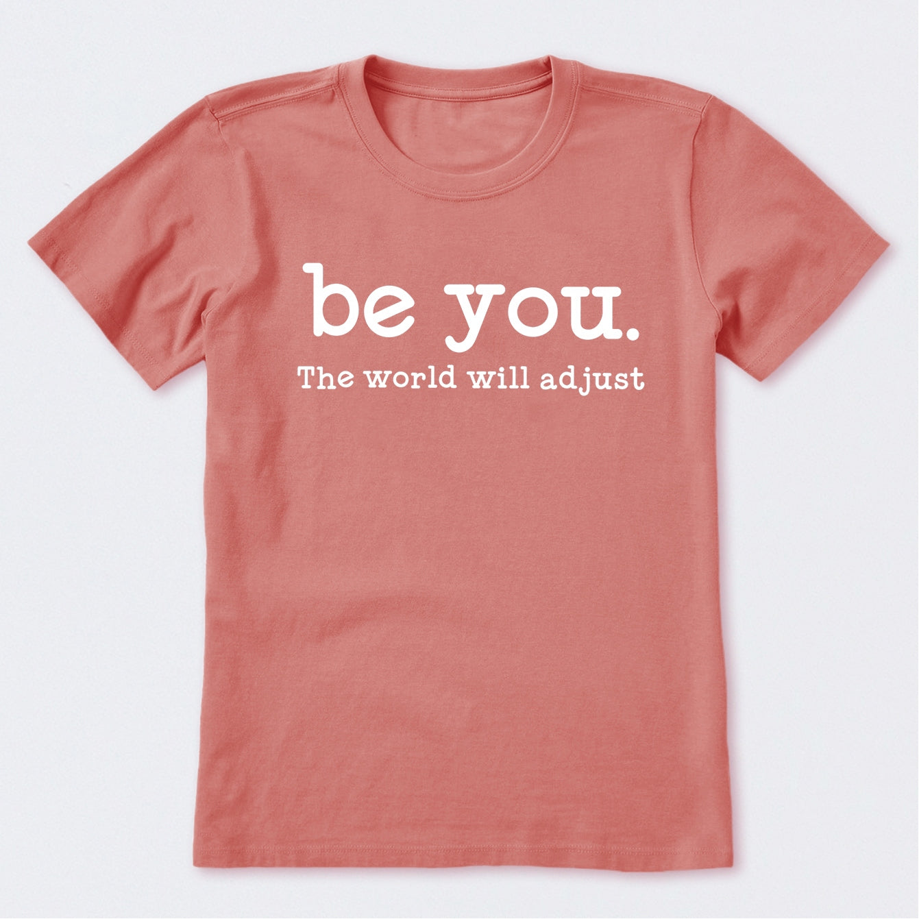 Be You The World Will Adjust T-Shirt