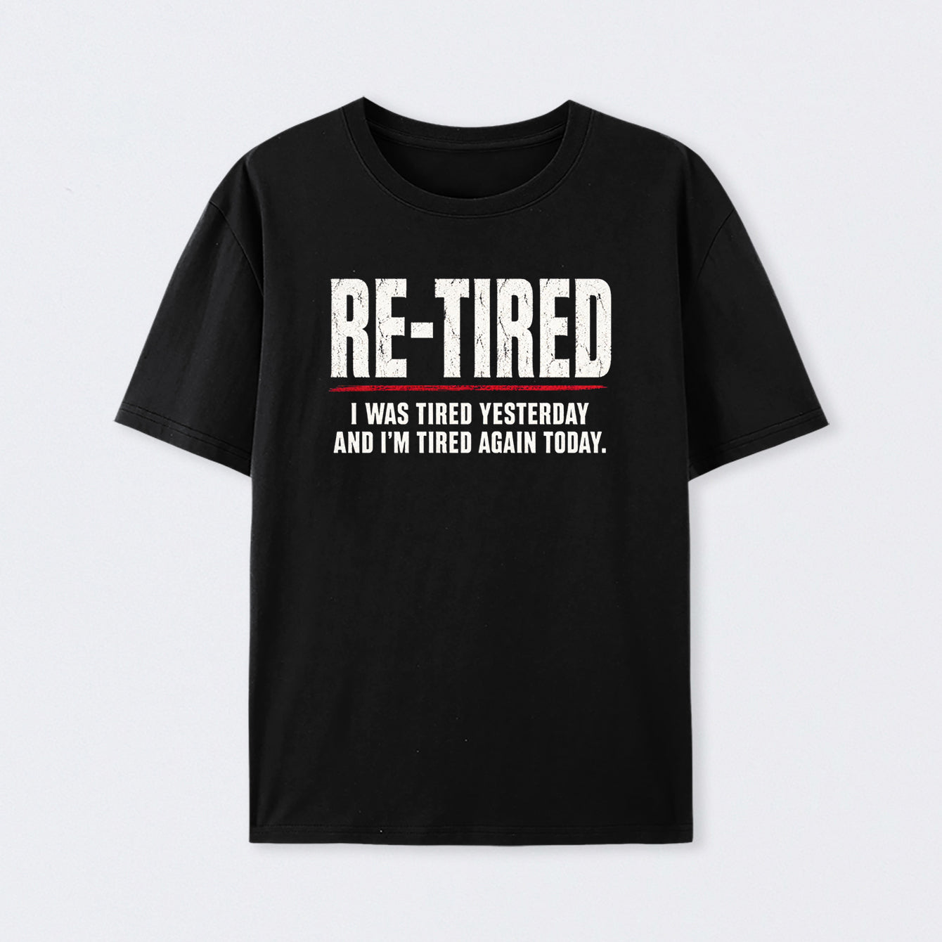 Re-tired , retirement humor, funny quote T-Shirt