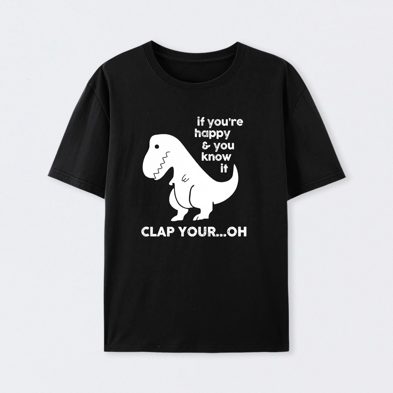 If You're Happy & You Know If Clap Your Oh T-Shirt
