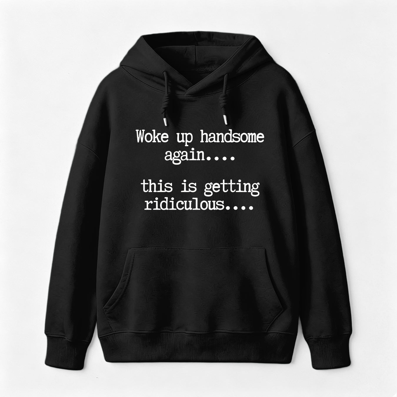 Woke Up Handsome Again Funny Self Confidence Hoodie