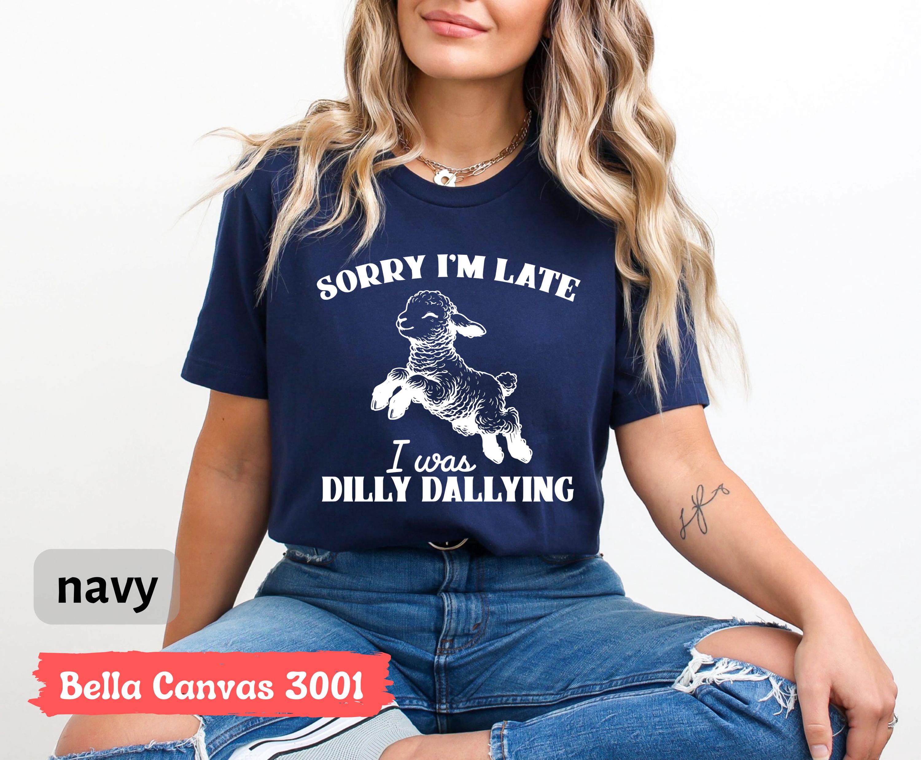 Sorry I'm Late I Was Dilly Dallying Shirt, Funny Sheep Lamb T-shirt