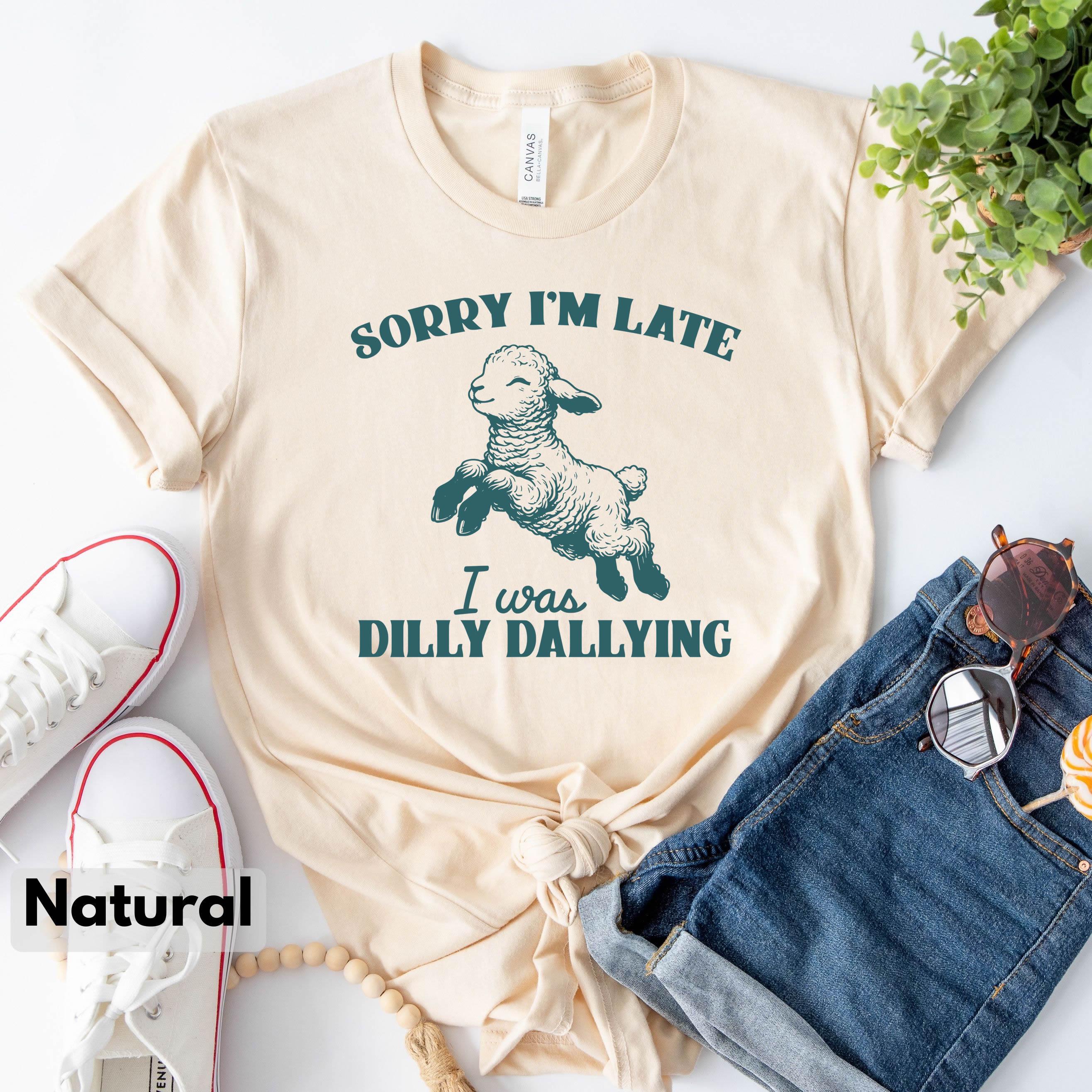 Sorry I'm Late I Was Dilly Dallying Shirt, Funny Sheep Lamb T-shirt