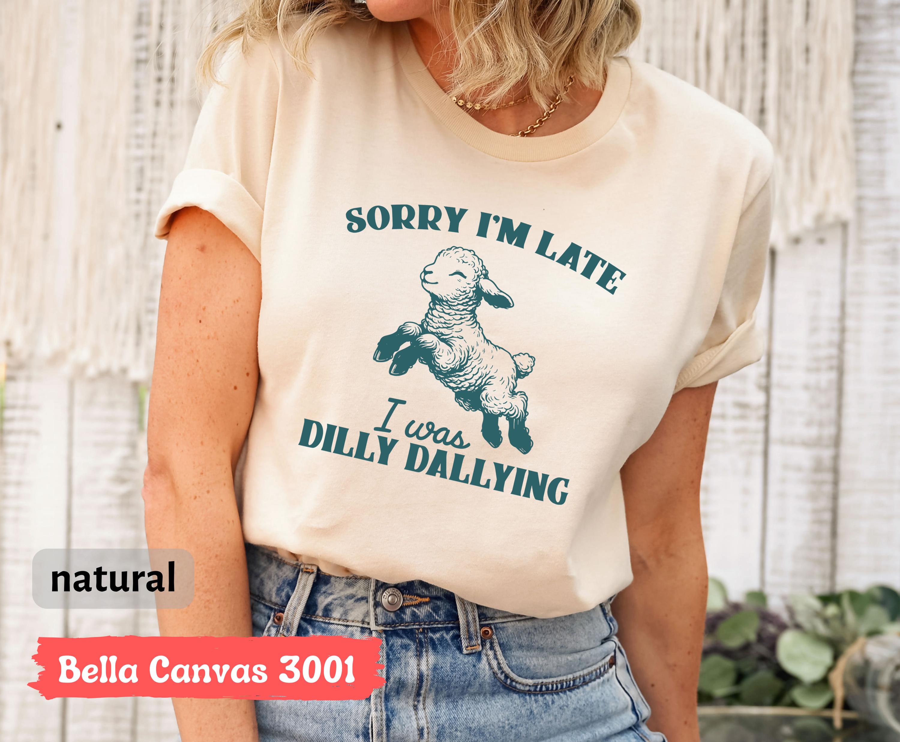 Sorry I'm Late I Was Dilly Dallying Shirt, Funny Sheep Lamb T-shirt