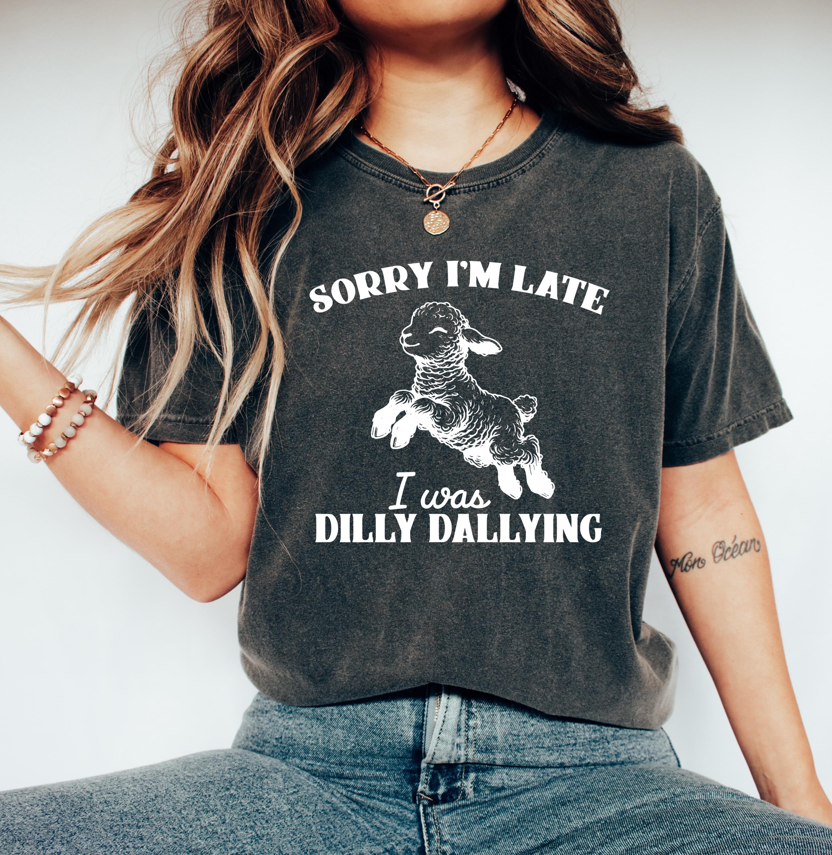 Sorry I'm Late I Was Dilly Dallying Shirt, Funny Sheep Lamb T-shirt